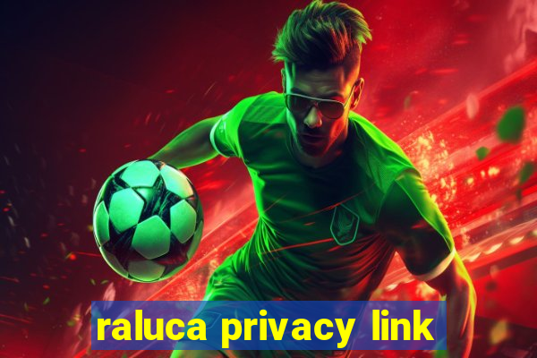 raluca privacy link